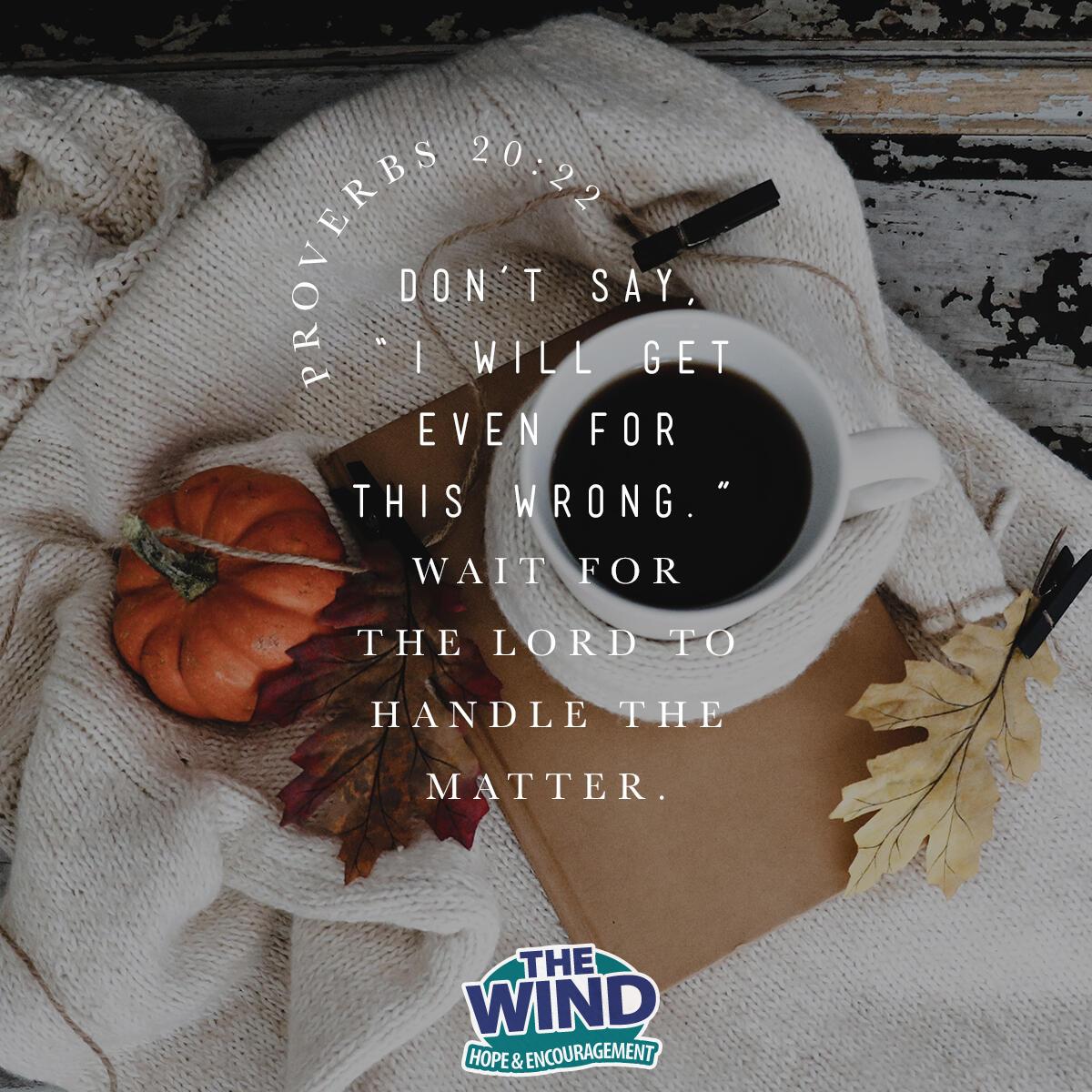 Proverbs 20:22.